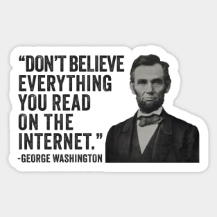 Don't Believe Everything You Read On The Internet - Funny Abe Lincoln Sticker